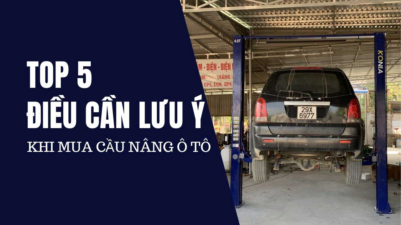 Top 5 điều cần lưu ý khi mua cầu nâng ô tô