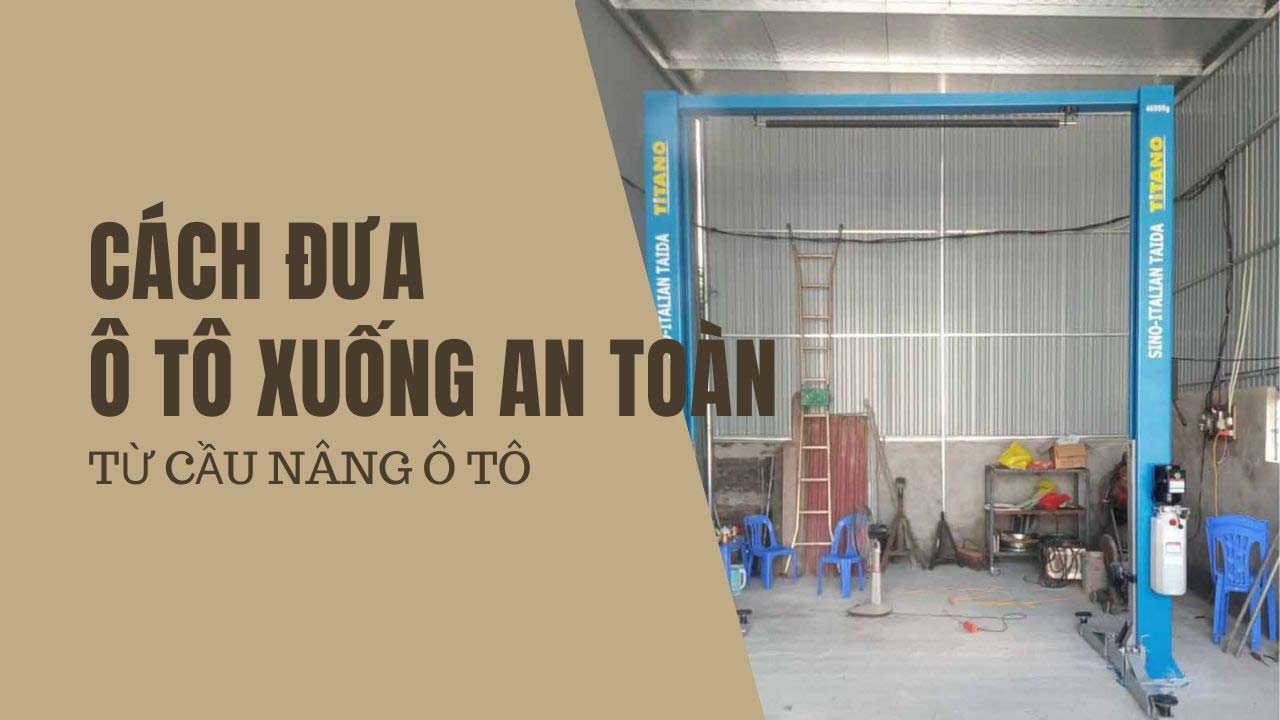Cách đưa ô tô an toàn từ cầu nâng ô tô